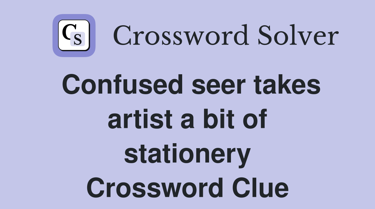 Confused seer takes artist a bit of stationery Crossword Clue Answers